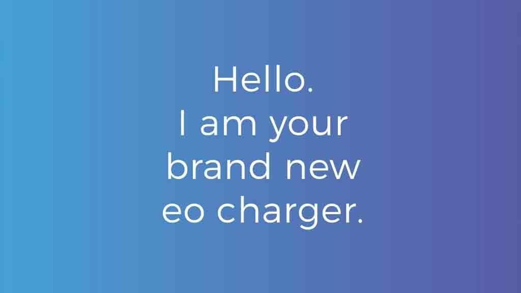 Test read - Hello. I am your brand new eo charger